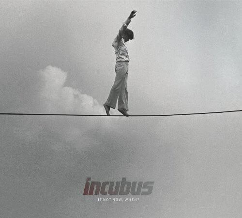 Incubus "If Not Now, When?"